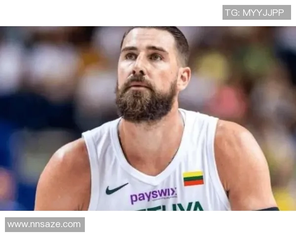 约纳斯瓦兰丘纳斯：从篮球新星到国际赛场的闪耀巨星之路